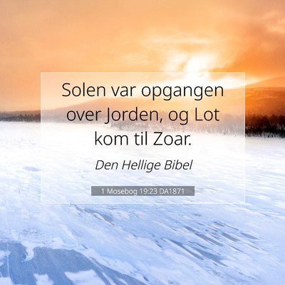 Picture 07 - 1 Mosebog 19:23 DA1871 - Solen var opgangen over Jorden, og Lot kom til - Bible Verse Picture