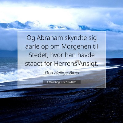 Picture 07 - 1 Mosebog 19:27 DA1871 - Og Abraham skyndte sig aarle op om Morgenen til - Bible Verse Picture