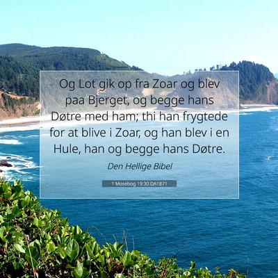 Picture 07 - 1 Mosebog 19:30 DA1871 - Og Lot gik op fra Zoar og blev paa Bjerget, og - Bible Verse Picture