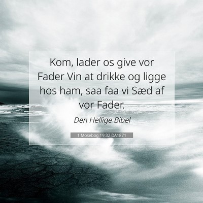 Picture 07 - 1 Mosebog 19:32 DA1871 - Kom, lader os give vor Fader Vin at drikke og - Bible Verse Picture