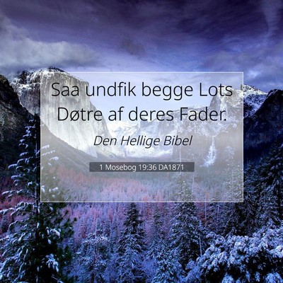 Picture 07 - 1 Mosebog 19:36 DA1871 - Saa undfik begge Lots Døtre af deres - Bible Verse Picture