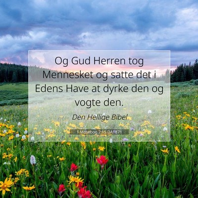 Picture 07 - 1 Mosebog 2:15 DA1871 - Og Gud Herren tog Mennesket og satte det i Edens - Bible Verse Picture