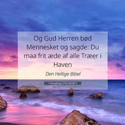 Picture 07 - 1 Mosebog 2:16 DA1871 - Og Gud Herren bød Mennesket og sagde: Du maa - Bible Verse Picture