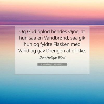 Picture 07 - 1 Mosebog 21:19 DA1871 - Og Gud oplod hendes Øjne, at hun saa en - Bible Verse Picture