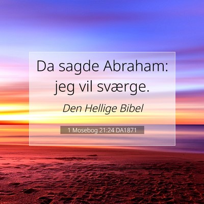 Picture 07 - 1 Mosebog 21:24 DA1871 - Da sagde Abraham: jeg vil - Bible Verse Picture