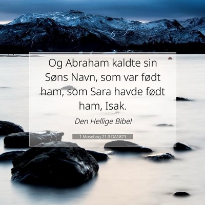 Picture 07 - 1 Mosebog 21:3 DA1871 - Og Abraham kaldte sin Søns Navn, som var født - Bible Verse Picture