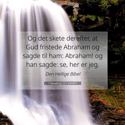 Picture 07 - 1 Mosebog 22:1 DA1871 - Og det skete derefter, at Gud fristede Abraham og - Bible Verse Picture