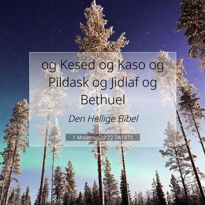 Picture 07 - 1 Mosebog 22:22 DA1871 - og Kesed og Kaso og Pildask og Jidlaf og - Bible Verse Picture