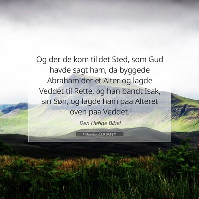 Picture 07 - 1 Mosebog 22:9 DA1871 - Og der de kom til det Sted, som Gud havde sagt - Bible Verse Picture