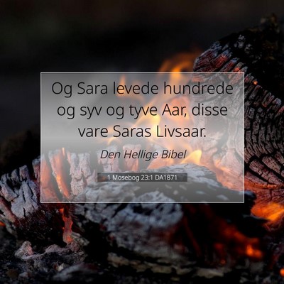 Picture 07 - 1 Mosebog 23:1 DA1871 - Og Sara levede hundrede og syv og tyve Aar, disse - Bible Verse Picture