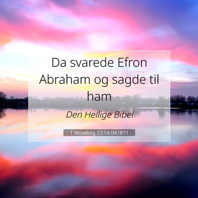 Picture 07 - 1 Mosebog 23:14 DA1871 - Da svarede Efron Abraham og sagde til - Bible Verse Picture