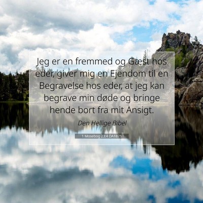 Picture 07 - 1 Mosebog 23:4 DA1871 - Jeg er en fremmed og Gæst hos eder, giver mig en - Bible Verse Picture