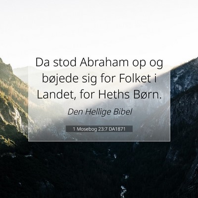 Picture 07 - 1 Mosebog 23:7 DA1871 - Da stod Abraham op og bøjede sig for Folket i - Bible Verse Picture