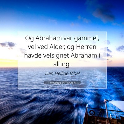 Picture 07 - 1 Mosebog 24:1 DA1871 - Og Abraham var gammel, vel ved Alder, og Herren - Bible Verse Picture