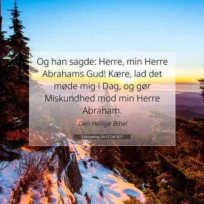 Picture 07 - 1 Mosebog 24:12 DA1871 - Og han sagde: Herre, min Herre Abrahams Gud! - Bible Verse Picture