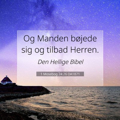 Picture 07 - 1 Mosebog 24:26 DA1871 - Og Manden bøjede sig og tilbad - Bible Verse Picture