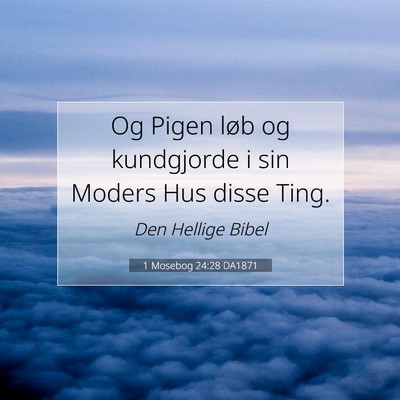 Picture 07 - 1 Mosebog 24:28 DA1871 - Og Pigen løb og kundgjorde i sin Moders Hus - Bible Verse Picture