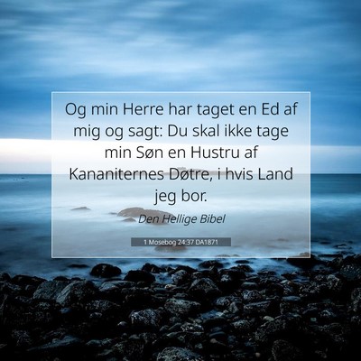 Picture 07 - 1 Mosebog 24:37 DA1871 - Og min Herre har taget en Ed af mig og sagt: Du - Bible Verse Picture