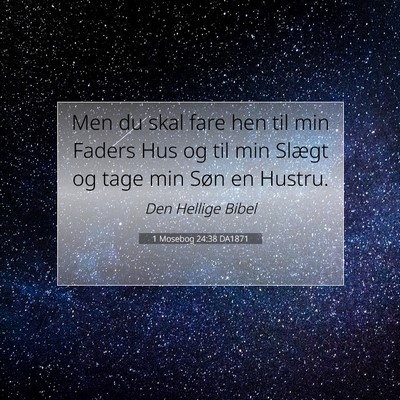 Picture 07 - 1 Mosebog 24:38 DA1871 - Men du skal fare hen til min Faders Hus og til - Bible Verse Picture