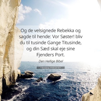 Picture 07 - 1 Mosebog 24:60 DA1871 - Og de velsignede Rebekka og sagde til hende: Vor - Bible Verse Picture