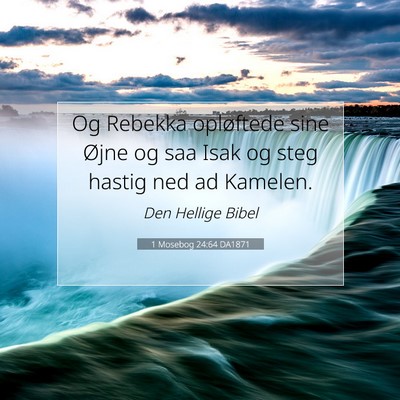 Picture 07 - 1 Mosebog 24:64 DA1871 - Og Rebekka opløftede sine Øjne og saa Isak og - Bible Verse Picture