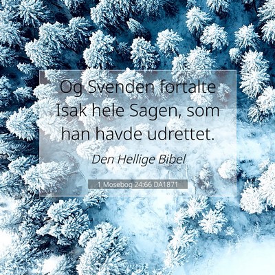 Picture 07 - 1 Mosebog 24:66 DA1871 - Og Svenden fortalte Isak hele Sagen, som han - Bible Verse Picture
