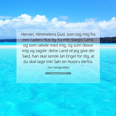 Picture 07 - 1 Mosebog 24:7 DA1871 - Herren, Himmelens Gud, som tog mig fra min Faders - Bible Verse Picture
