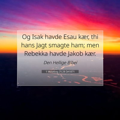 Picture 07 - 1 Mosebog 25:28 DA1871 - Og Isak havde Esau kær, thi hans Jagt smagte - Bible Verse Picture