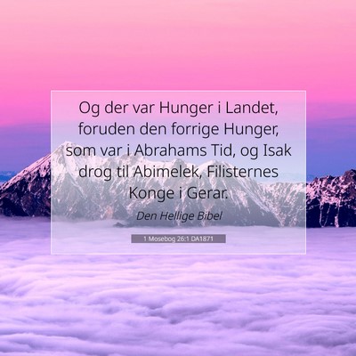 Picture 07 - 1 Mosebog 26:1 DA1871 - Og der var Hunger i Landet, foruden den forrige - Bible Verse Picture