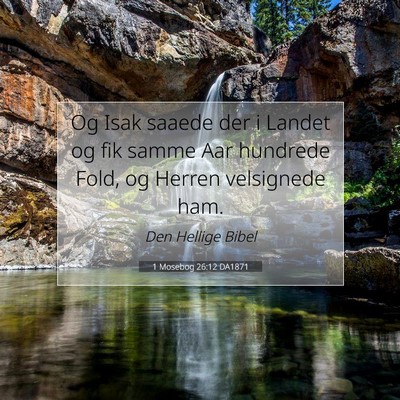 Picture 07 - 1 Mosebog 26:12 DA1871 - Og Isak saaede der i Landet og fik samme Aar - Bible Verse Picture