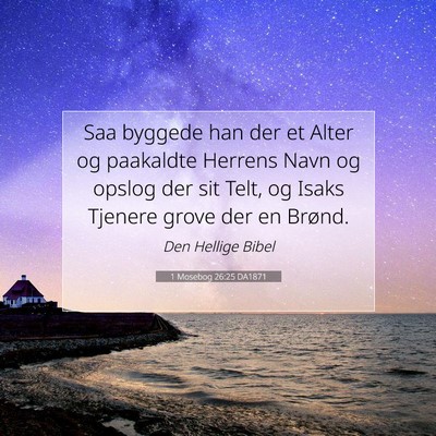 Picture 07 - 1 Mosebog 26:25 DA1871 - Saa byggede han der et Alter og paakaldte Herrens - Bible Verse Picture