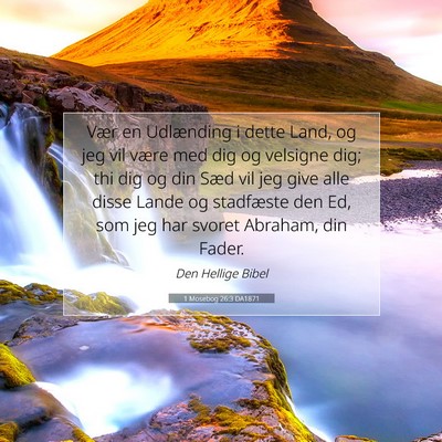 Picture 07 - 1 Mosebog 26:3 DA1871 - Vær en Udlænding i dette Land, og jeg vil være - Bible Verse Picture