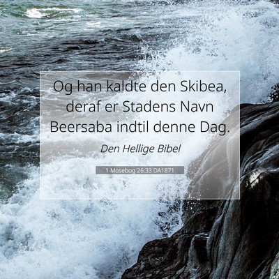 Picture 07 - 1 Mosebog 26:33 DA1871 - Og han kaldte den Skibea, deraf er Stadens Navn - Bible Verse Picture