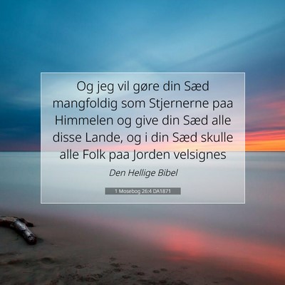 Picture 07 - 1 Mosebog 26:4 DA1871 - Og jeg vil gøre din Sæd mangfoldig som - Bible Verse Picture