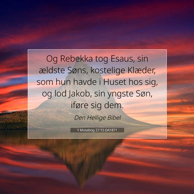 Picture 07 - 1 Mosebog 27:15 DA1871 - Og Rebekka tog Esaus, sin ældste Søns, - Bible Verse Picture