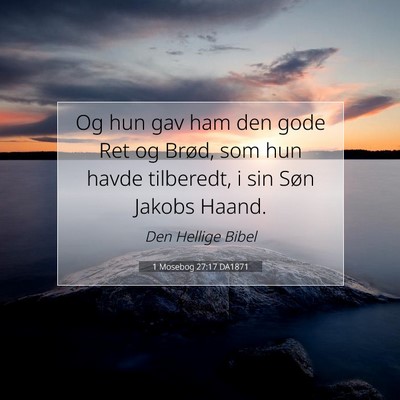 Picture 07 - 1 Mosebog 27:17 DA1871 - Og hun gav ham den gode Ret og Brød, som hun - Bible Verse Picture