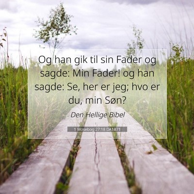 Picture 07 - 1 Mosebog 27:18 DA1871 - Og han gik til sin Fader og sagde: Min Fader! og - Bible Verse Picture