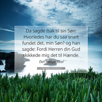 Picture 07 - 1 Mosebog 27:20 DA1871 - Da sagde Isak til sin Søn: Hvorledes har du saa - Bible Verse Picture