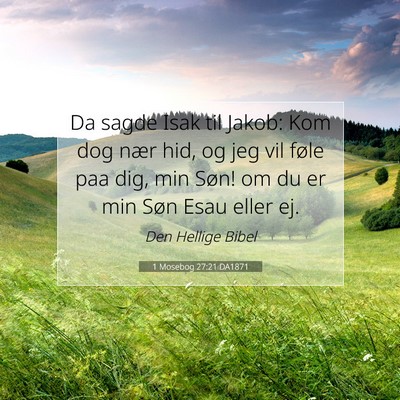 Picture 07 - 1 Mosebog 27:21 DA1871 - Da sagde Isak til Jakob: Kom dog nær hid, og jeg - Bible Verse Picture