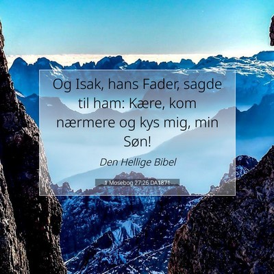 Picture 07 - 1 Mosebog 27:26 DA1871 - Og Isak, hans Fader, sagde til ham: Kære, kom - Bible Verse Picture