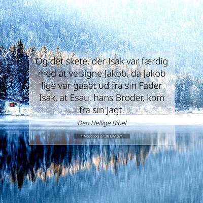 Picture 07 - 1 Mosebog 27:30 DA1871 - Og det skete, der Isak var færdig med at - Bible Verse Picture