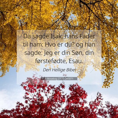 Picture 07 - 1 Mosebog 27:32 DA1871 - Da sagde Isak, hans Fader til ham: Hvo er du? og - Bible Verse Picture