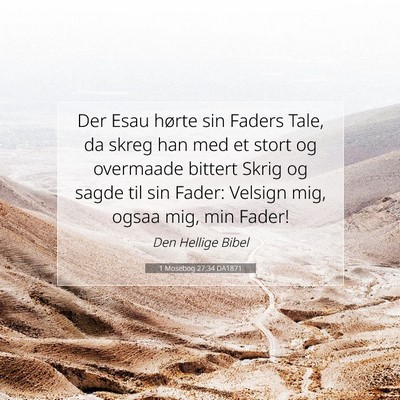 Picture 07 - 1 Mosebog 27:34 DA1871 - Der Esau hørte sin Faders Tale, da skreg han med - Bible Verse Picture