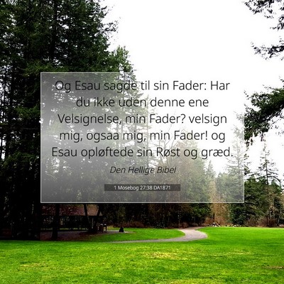 Picture 07 - 1 Mosebog 27:38 DA1871 - Og Esau sagde til sin Fader: Har du ikke uden - Bible Verse Picture