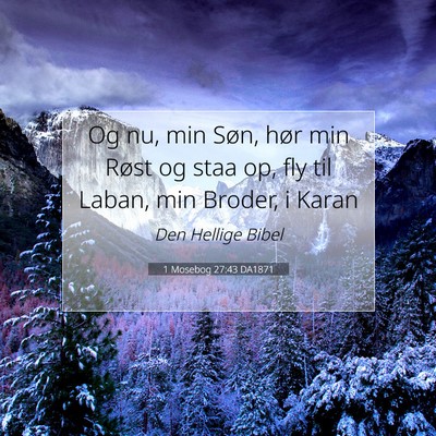 Picture 07 - 1 Mosebog 27:43 DA1871 - Og nu, min Søn, hør min Røst og staa op, fly - Bible Verse Picture
