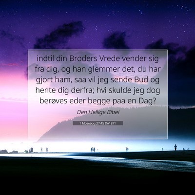 Picture 07 - 1 Mosebog 27:45 DA1871 - indtil din Broders Vrede vender sig fra dig, og - Bible Verse Picture
