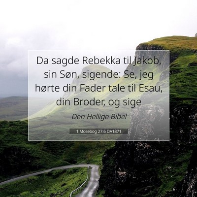 Picture 07 - 1 Mosebog 27:6 DA1871 - Da sagde Rebekka til Jakob, sin Søn, sigende: - Bible Verse Picture