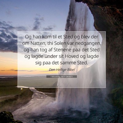 Picture 07 - 1 Mosebog 28:11 DA1871 - Og han kom til et Sted og blev der om Natten, thi - Bible Verse Picture