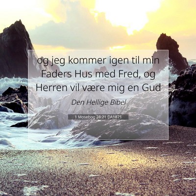 Picture 07 - 1 Mosebog 28:21 DA1871 - og jeg kommer igen til min Faders Hus med Fred, - Bible Verse Picture