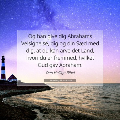 Picture 07 - 1 Mosebog 28:4 DA1871 - Og han give dig Abrahams Velsignelse, dig og din - Bible Verse Picture